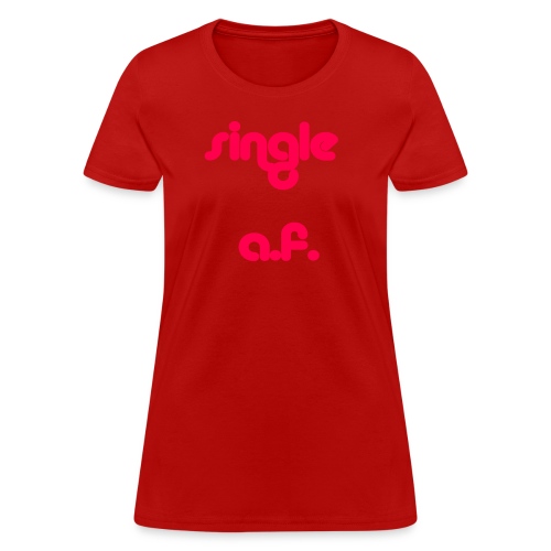 Single af tshirt and tank for all you single babes - Women's T-Shirt