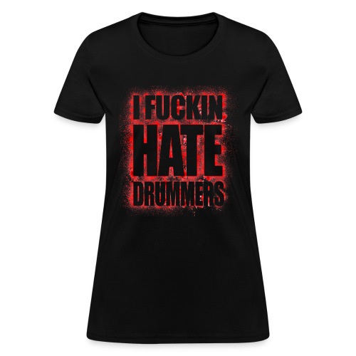 I hate drummers BLOODSTAIN - Women's T-Shirt