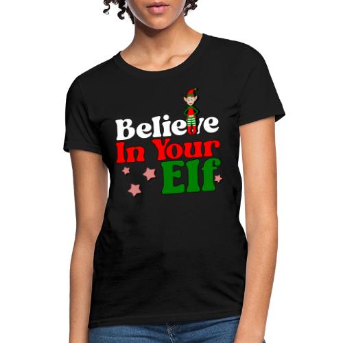 Believe in your elf! - Women's T-Shirt