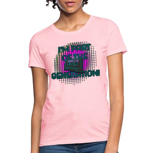 I'm Part of the Cassette Generation! - Women's T-Shirt