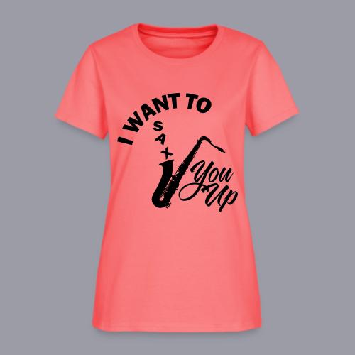 I WANT TO SAX YOU UP - Women's T-Shirt