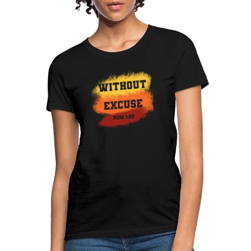 Without Excuse - Romans 1:20 - Women's T-Shirt