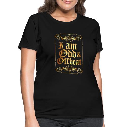 I am Odd and Offbeat - Women's T-Shirt