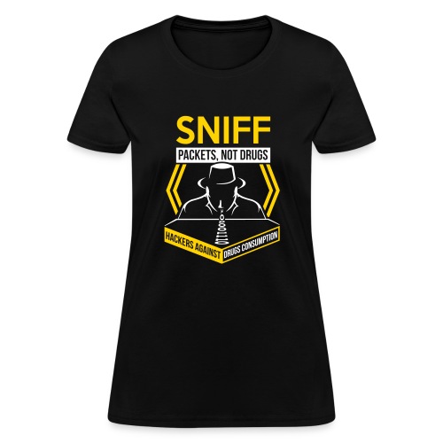 Sniff Packets Not Drugs - Women's T-Shirt