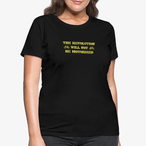 The Revolution Will Not Be Motorized - Women's T-Shirt