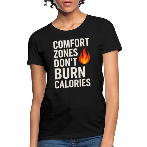 Comfort Zones Don’t Burn Calories Graphic - Women's T-Shirt
