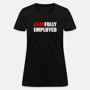 Gainfully employed - T-shirt for women