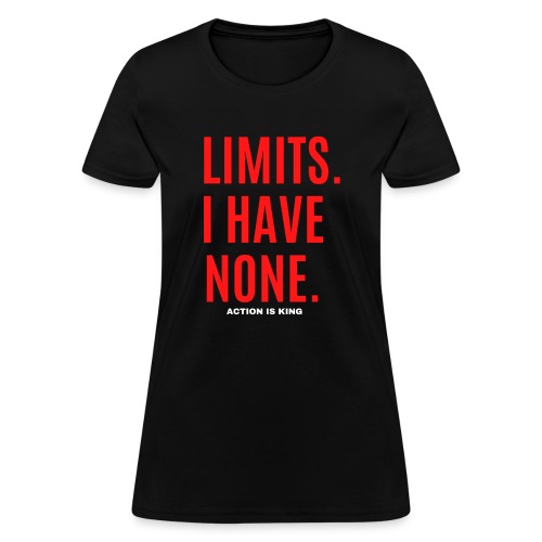 LIMITS. I HAVE NONE. Action Is King (Red & White) - Women's T-Shirt