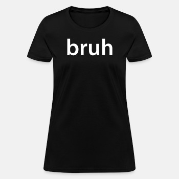 bruh - T-shirt for women