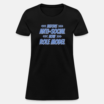 Before - Anti Social - Now - Role Model - T-shirt for women