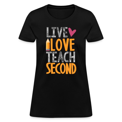 Live Love Teach Second Grade Teacher - Women's T-Shirt