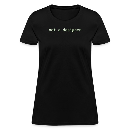 not a designer - Women's T-Shirt
