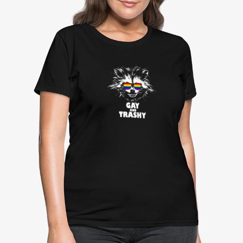 Gay and Trashy Raccoon Sunglasses LGBTQ Pride - Women's T-Shirt