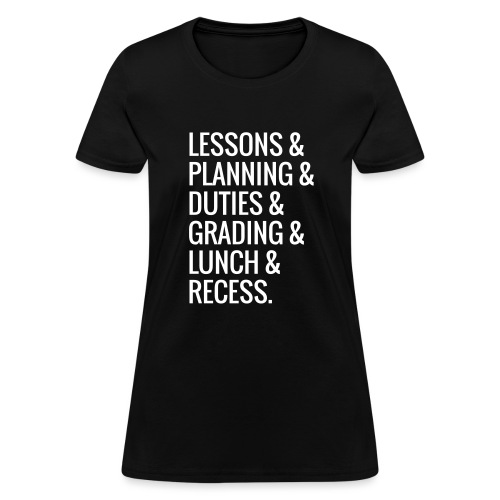 Lessons & Planning & Grading #TeacherLife - Women's T-Shirt