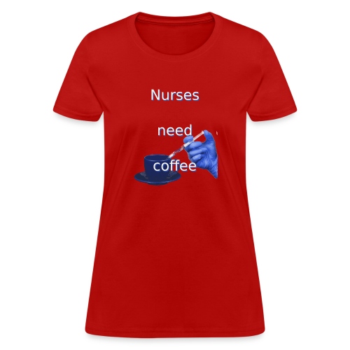Nurses need coffee - Women's T-Shirt