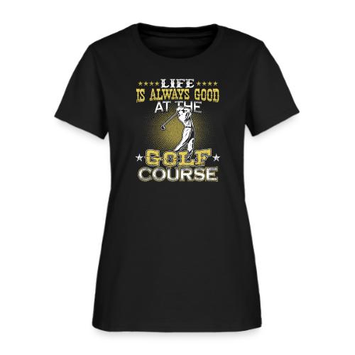 Life always good at Golf Course Golf Dad Gift Tee - Women's T-Shirt