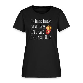 Funny Thick Thighs Save Lives Fries - Women's T-Shirt - black - Front
