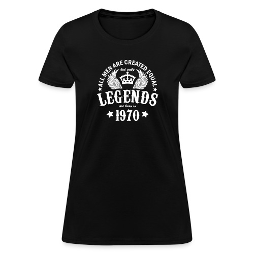Only Legends are Born in 1970 - Women's T-Shirt