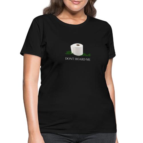 DONT HOARD ME - Women's T-Shirt
