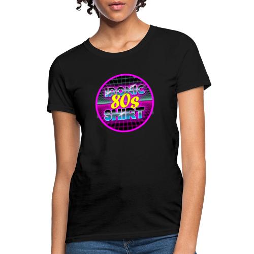 Ironic 80s Shirt - Women's T-Shirt