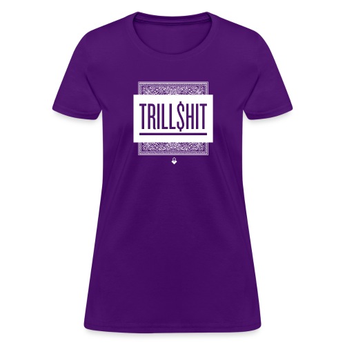 Trill Shit - Women's T-Shirt