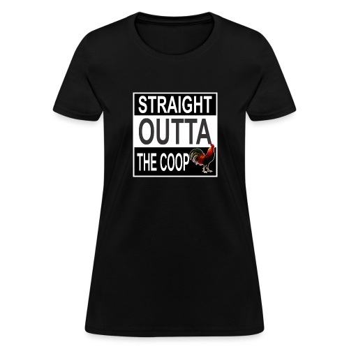 Straight outta the Coop - Women's T-Shirt