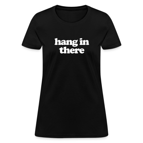 Hang in There Premium T Shirt - Women's T-Shirt