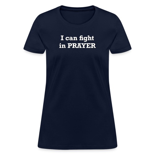 Freedom Now: I can fight in PRAYER - Women's T-Shirt