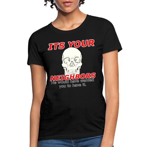 Your Neighbor - Women's T-Shirt