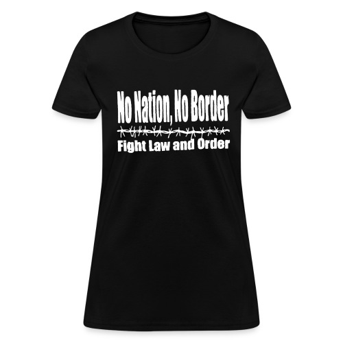 no nation no border fight law and order - Women's T-Shirt