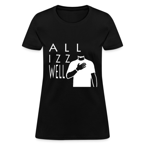 ALL IZZ WELL WHITE (WOMEN'S) - Women's T-Shirt