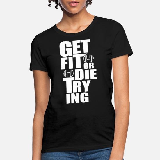 Skære af midt i intetsteds Serrated Get Fit or Die Trying' Women's T-Shirt | Spreadshirt