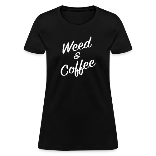 Weed and Coffee - Women's T-Shirt