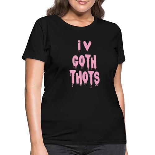 I Love Goth Thots Funny women's tee T-Shirt gifts - Women's T-Shirt