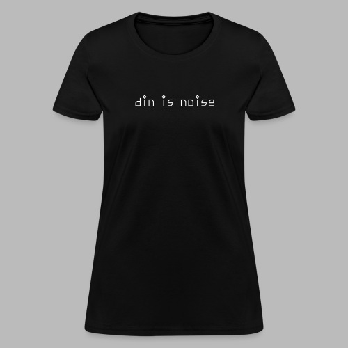 din is noise - Women's T-Shirt