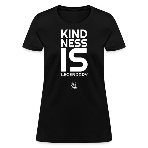 Kindness is Legendary - Women's T-Shirt