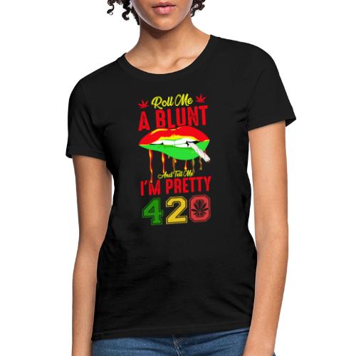 Pleasant 420 Smoke a Blunt Weed Marijuana Design - Women's T-Shirt