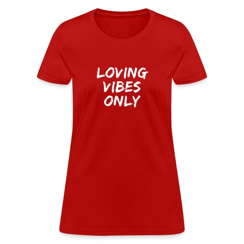 Loving Vibes Only - Women's T-Shirt