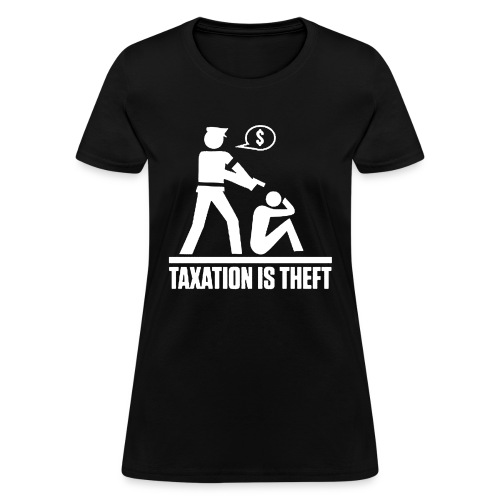 taxation is theft - Women's T-Shirt