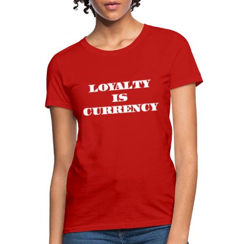 Loyalty Is Currency (White) - Women's T-Shirt