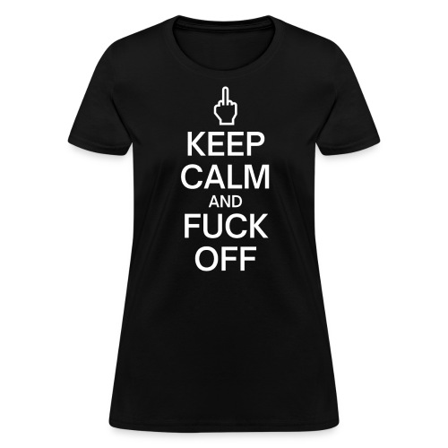Keep Calm and Fuck Off | Middle Finger - Women's T-Shirt