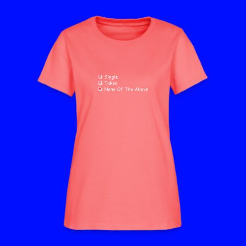 Single Taken None Of The Above - Women's T-Shirt