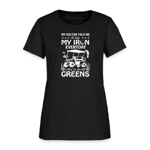 Golfer's Health Humor: Doctor's Iron and Greens Pr - Women's T-Shirt