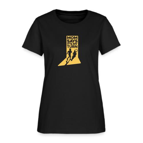 Mom Says It's My Turn - Women's T-Shirt
