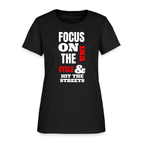 Focus On The Uni Cycle & Hit The Streets - Women's T-Shirt