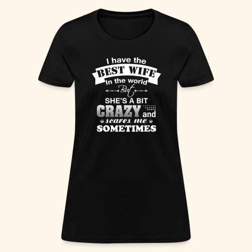 I HAVE THE BEST WIFE IN THE WORLD - Women's T-Shirt