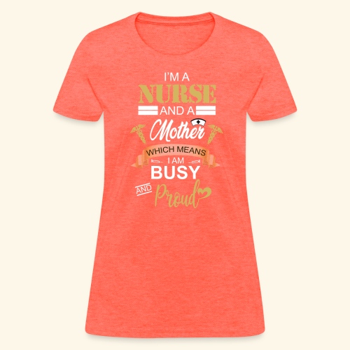 I'm a nurse and a mother - Women's T-Shirt