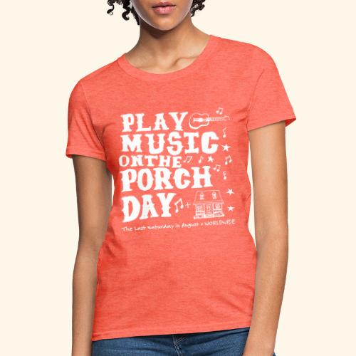PLAY MUSIC ON THE PORCH DAY - Women's T-Shirt