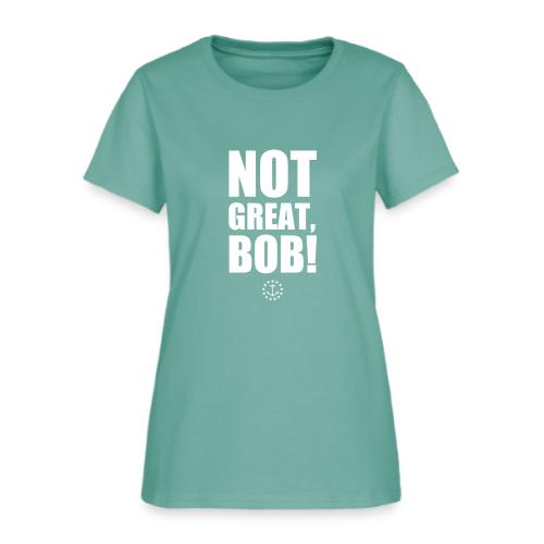 Not Great Bob! - Women's T-Shirt
