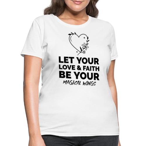 Let Your Love & Faith Be Your Magical Wings - Women's T-Shirt
